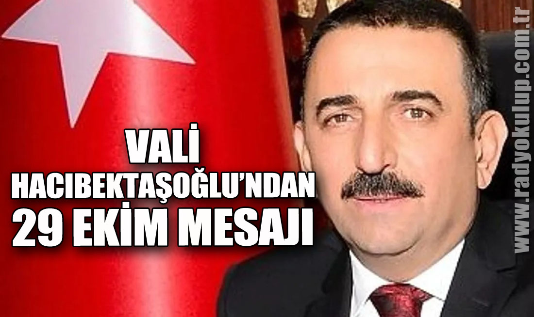VALİ HACIBEKTAŞOĞLU’NDAN 29 EKİM MESAJI
