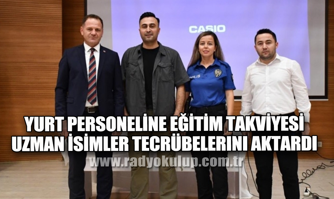 Yurt Personeline Eğitim Takviyesi. ​Uzman İsimler Tecrübelerini Aktardı